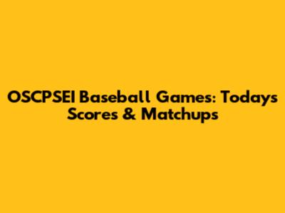 OSCPSEI Baseball Games: Today's Scores & Matchups
