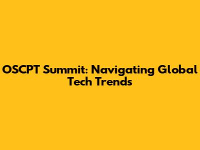 OSCPT Summit: Navigating Global Tech Trends