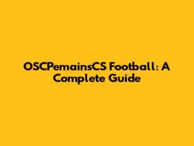 OSCPemainsCS Football: A Complete Guide