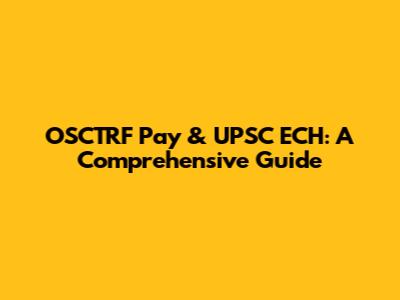 OSCTRF Pay & UPSC ECH: A Comprehensive Guide