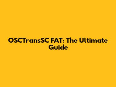 OSCTransSC FAT: The Ultimate Guide