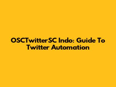 OSCTwitterSC Indo: Guide To Twitter Automation