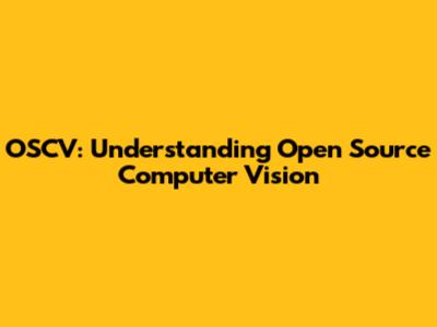 OSCV: Understanding Open Source Computer Vision