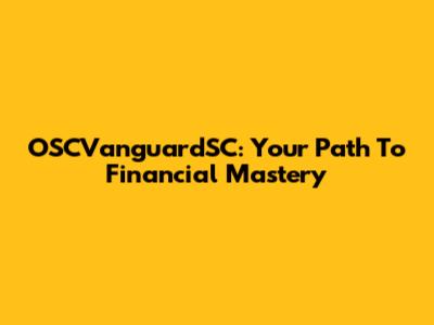 OSCVanguardSC: Your Path To Financial Mastery