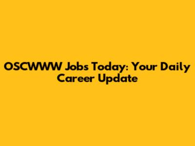 OSCWWW Jobs Today: Your Daily Career Update