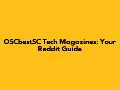 OSCbestSC Tech Magazines: Your Reddit Guide