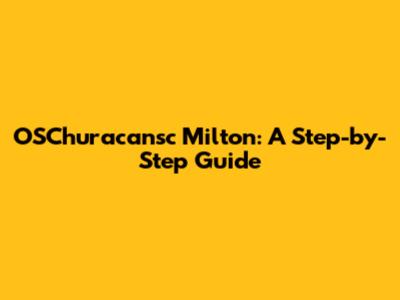 OSChuracansc Milton: A Step-by-Step Guide