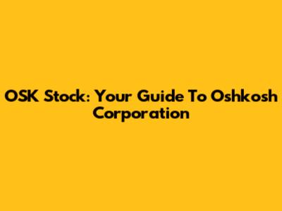 OSK Stock: Your Guide To Oshkosh Corporation