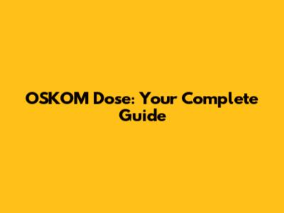 OSKOM Dose: Your Complete Guide