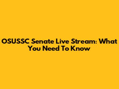 OSUSSC Senate Live Stream: What You Need To Know