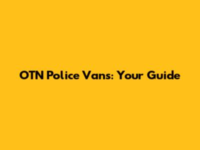 OTN Police Vans: Your Guide