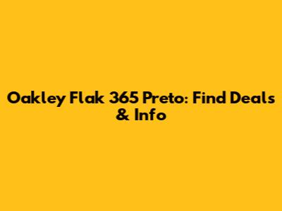 Oakley Flak 365 Preto: Find Deals & Info