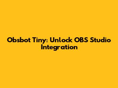 Obsbot Tiny: Unlock OBS Studio Integration