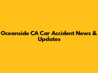 Oceanside CA Car Accident News & Updates