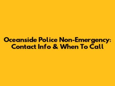 Oceanside Police Non-Emergency: Contact Info & When To Call