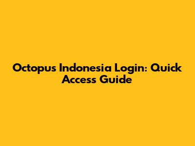 Octopus Indonesia Login: Quick Access Guide