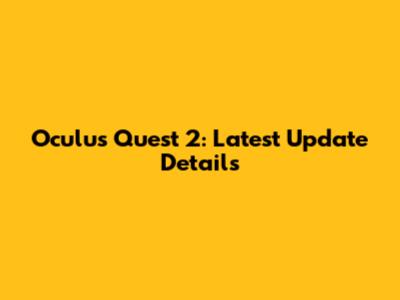 Oculus Quest 2: Latest Update Details