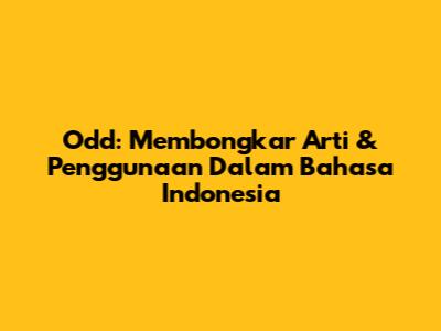 Odd: Membongkar Arti & Penggunaan Dalam Bahasa Indonesia
