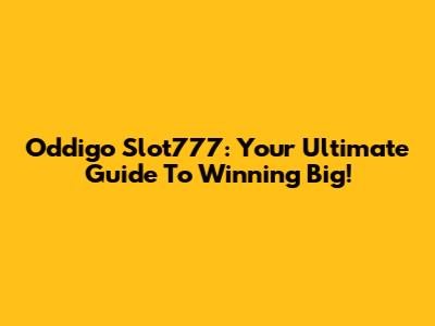 Oddigo Slot777: Your Ultimate Guide To Winning Big!