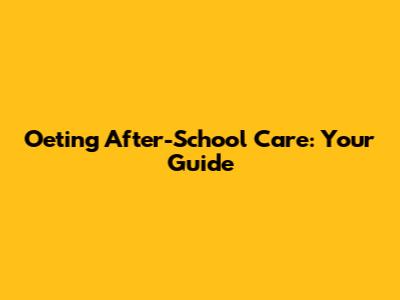 Oeting After-School Care: Your Guide