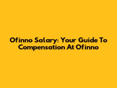 Ofinno Salary: Your Guide To Compensation At Ofinno
