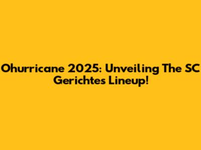 Ohurricane 2025: Unveiling The SC Gerichte's Lineup!