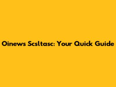 Oinews Scsltasc: Your Quick Guide