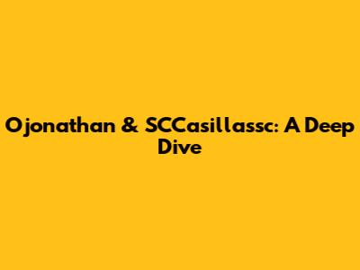 Ojonathan & SCCasillassc: A Deep Dive