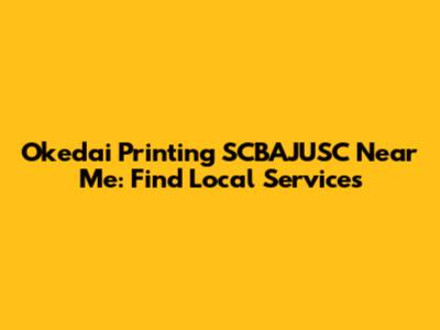 Okedai Printing SCBAJUSC Near Me: Find Local Services