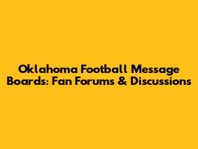 Oklahoma Football Message Boards: Fan Forums & Discussions