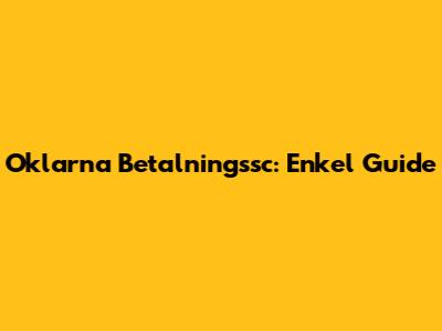 Oklarna Betalningssc: Enkel Guide
