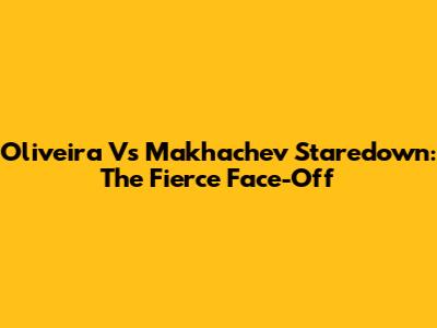 Oliveira Vs Makhachev Staredown: The Fierce Face-Off