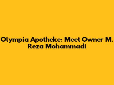 Olympia Apotheke: Meet Owner M. Reza Mohammadi