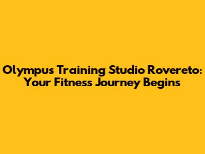 Olympus Training Studio Rovereto: Your Fitness Journey Begins