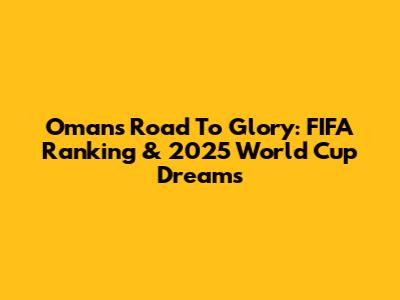 Oman's Road To Glory: FIFA Ranking & 2025 World Cup Dreams