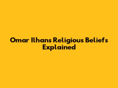 Omar Ilhan's Religious Beliefs Explained