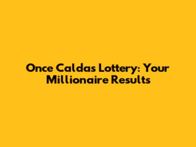 Once Caldas Lottery: Your Millionaire Results