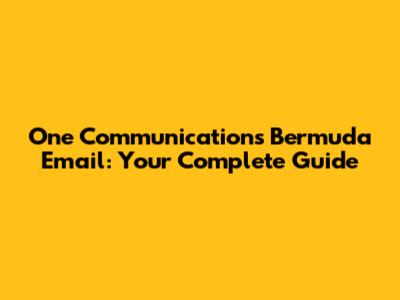 One Communications Bermuda Email: Your Complete Guide