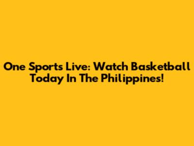 One Sports Live: Watch Basketball Today In The Philippines!