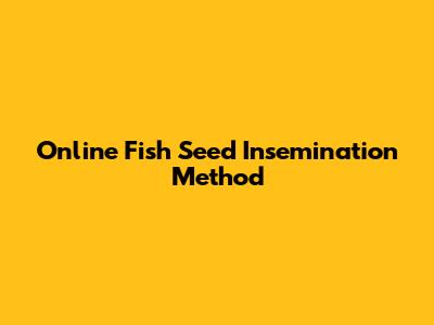 Online Fish Seed Insemination Method