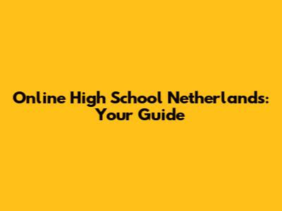 Online High School Netherlands: Your Guide