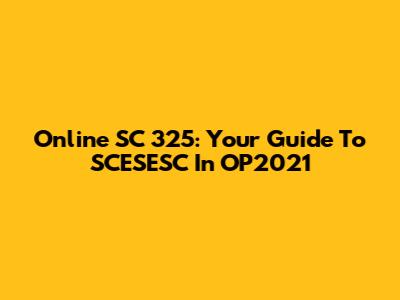 Online SC 325: Your Guide To SCESESC In OP2021