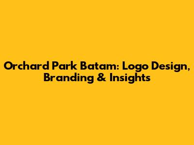 Orchard Park Batam: Logo Design, Branding & Insights