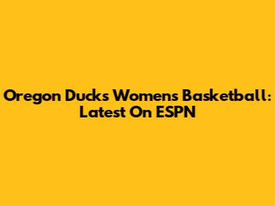 Oregon Ducks Women's Basketball: Latest On ESPN