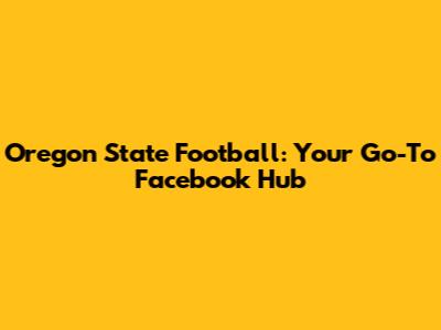 Oregon State Football: Your Go-To Facebook Hub