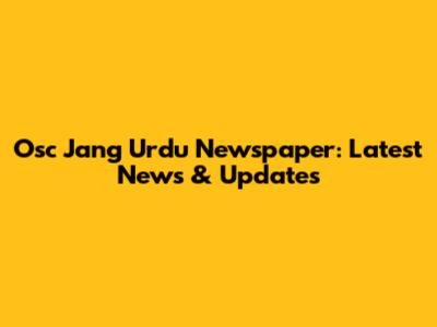 Osc Jang Urdu Newspaper: Latest News & Updates