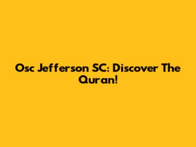 Osc Jefferson SC: Discover The Quran!
