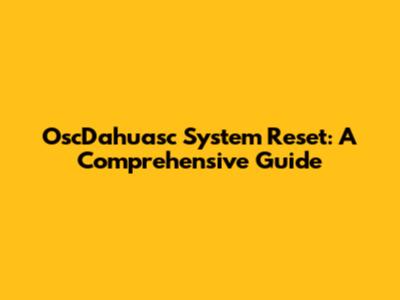 OscDahuasc System Reset: A Comprehensive Guide