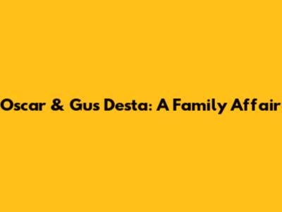 Oscar & Gus Desta: A Family Affair