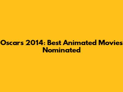 Oscars 2014: Best Animated Movies Nominated